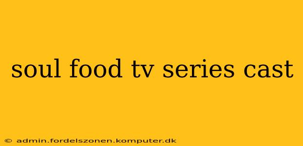 soul food tv series cast