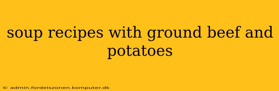 soup recipes with ground beef and potatoes