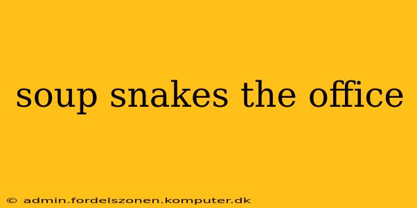 soup snakes the office