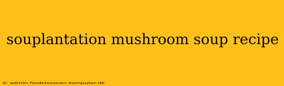 souplantation mushroom soup recipe