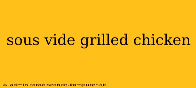 sous vide grilled chicken