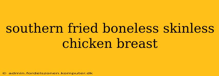 southern fried boneless skinless chicken breast