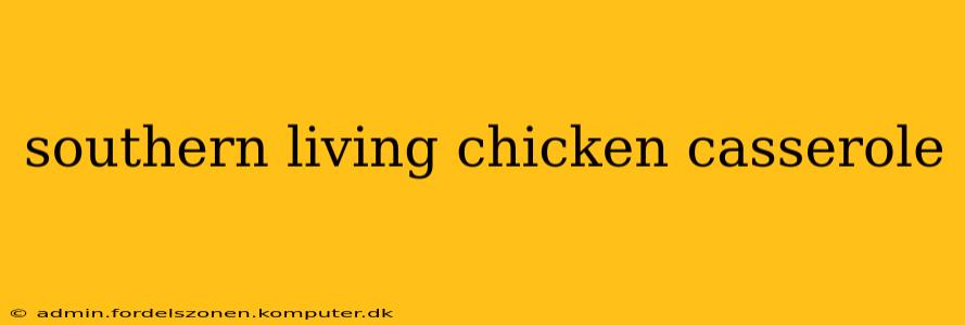 southern living chicken casserole
