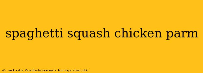 spaghetti squash chicken parm