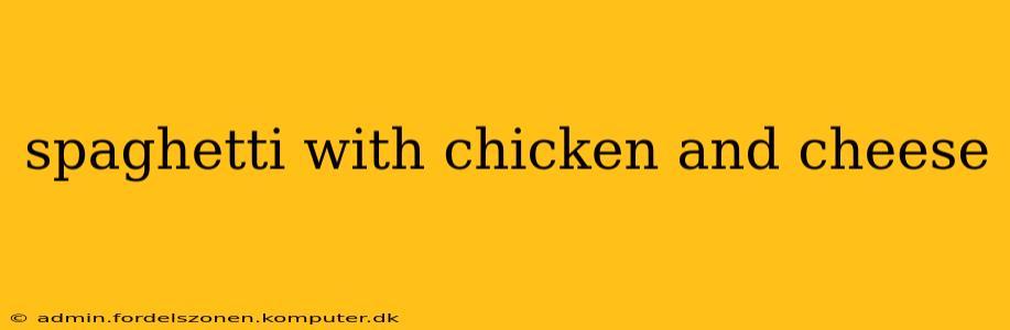 spaghetti with chicken and cheese
