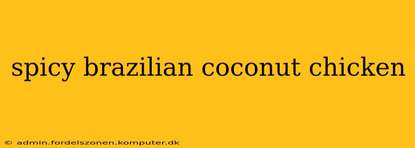 spicy brazilian coconut chicken