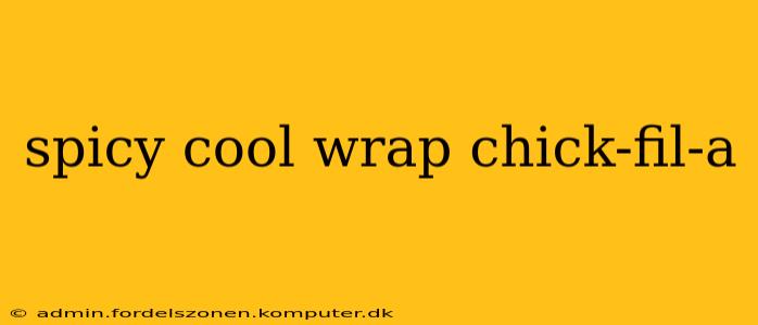 spicy cool wrap chick-fil-a