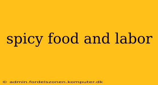 spicy food and labor