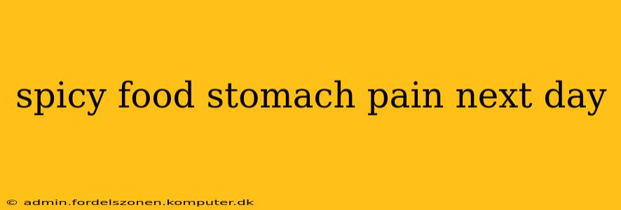 spicy food stomach pain next day