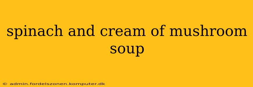 spinach and cream of mushroom soup