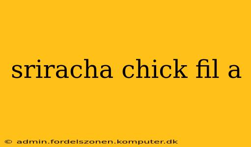 sriracha chick fil a
