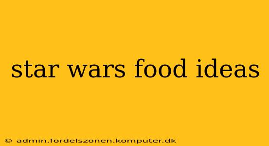 star wars food ideas