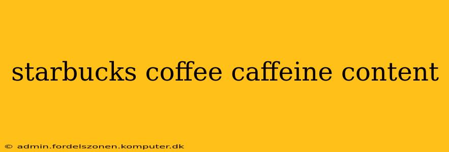 starbucks coffee caffeine content