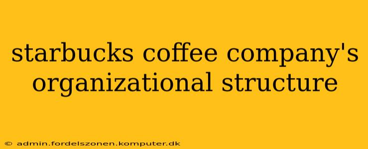starbucks coffee company's organizational structure