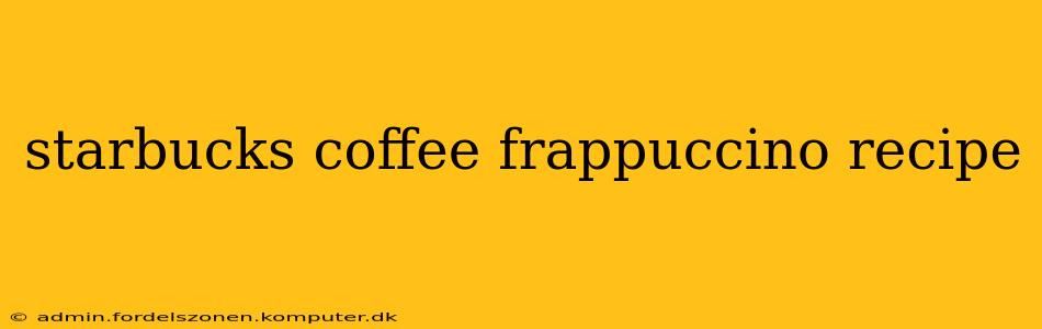 starbucks coffee frappuccino recipe