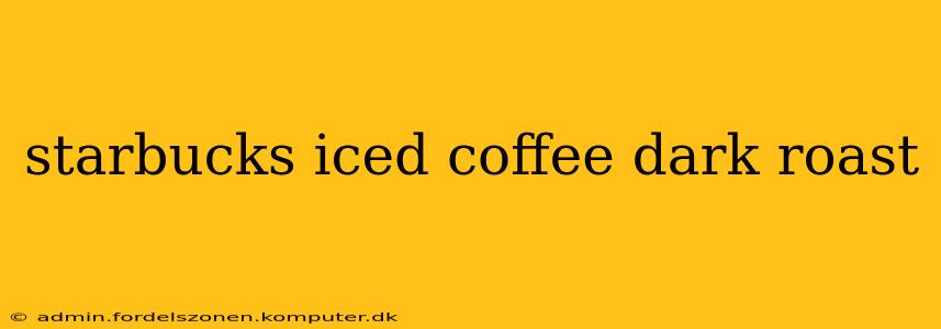 starbucks iced coffee dark roast