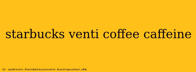 starbucks venti coffee caffeine