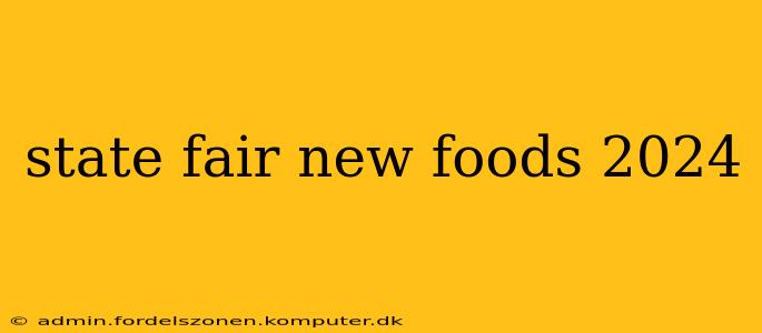 state fair new foods 2024