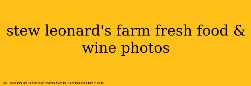 stew leonard's farm fresh food & wine photos