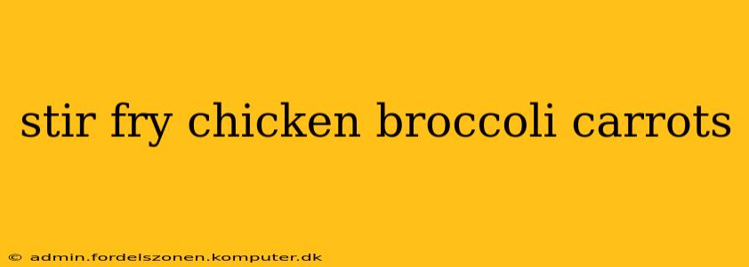 stir fry chicken broccoli carrots