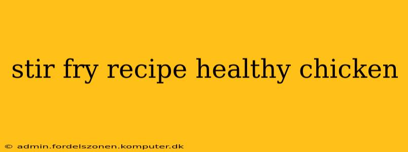 stir fry recipe healthy chicken