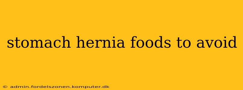 stomach hernia foods to avoid