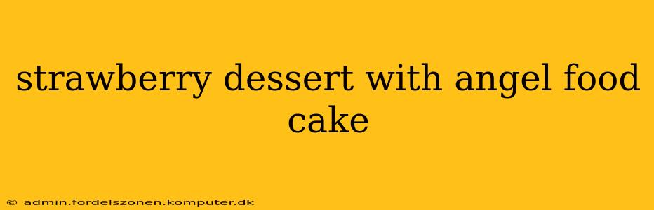 strawberry dessert with angel food cake