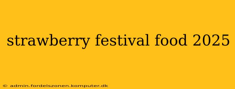 strawberry festival food 2025