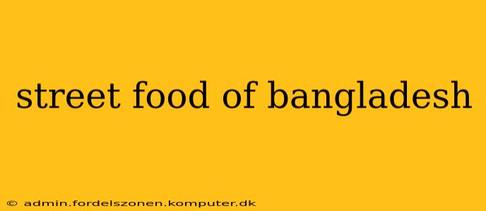 street food of bangladesh