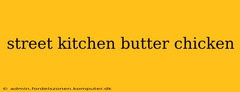 street kitchen butter chicken