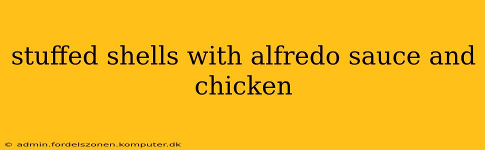 stuffed shells with alfredo sauce and chicken