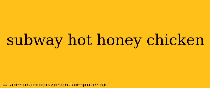 subway hot honey chicken
