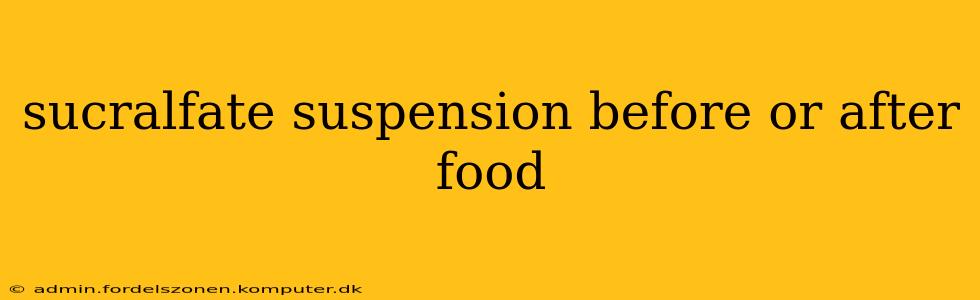 sucralfate suspension before or after food