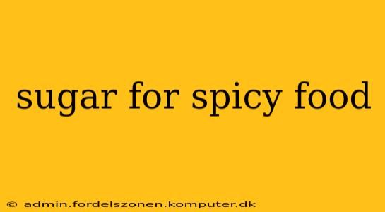 sugar for spicy food