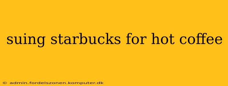 suing starbucks for hot coffee