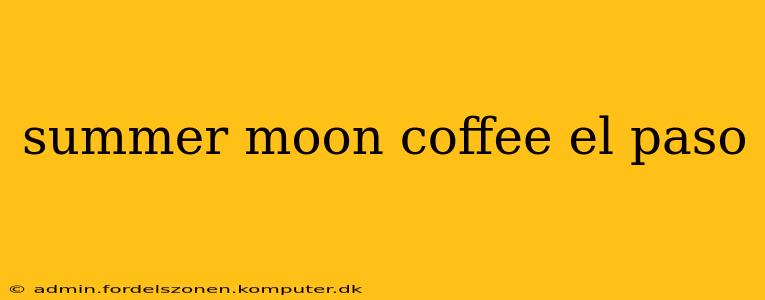 summer moon coffee el paso