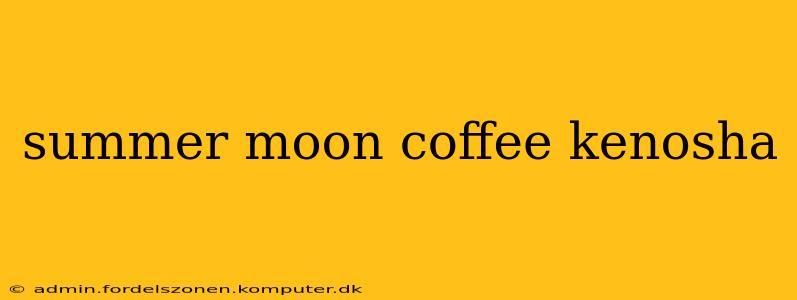 summer moon coffee kenosha