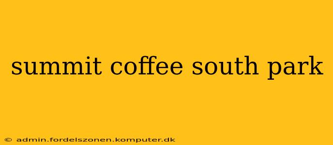 summit coffee south park
