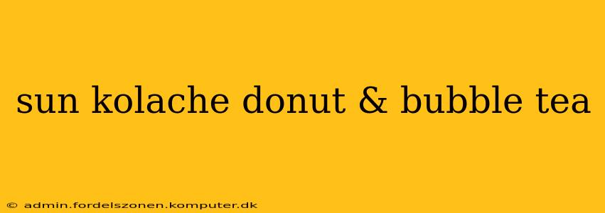 sun kolache donut & bubble tea