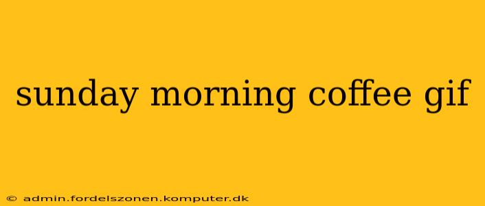sunday morning coffee gif