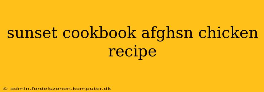 sunset cookbook afghsn chicken recipe