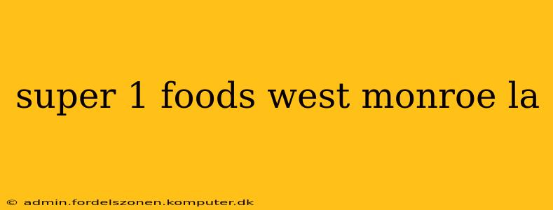 super 1 foods west monroe la