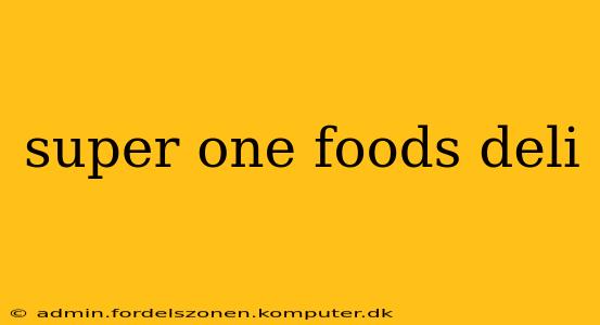 super one foods deli