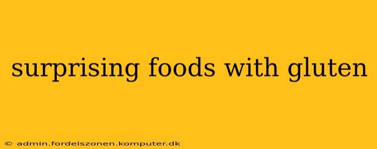surprising foods with gluten