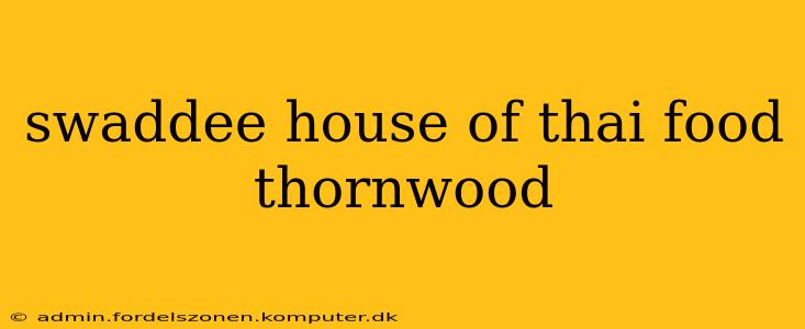 swaddee house of thai food thornwood