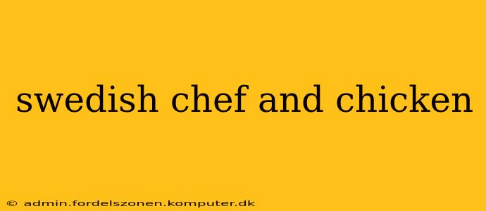 swedish chef and chicken