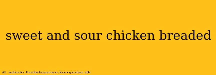 sweet and sour chicken breaded