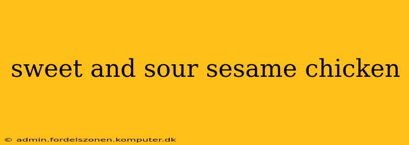 sweet and sour sesame chicken