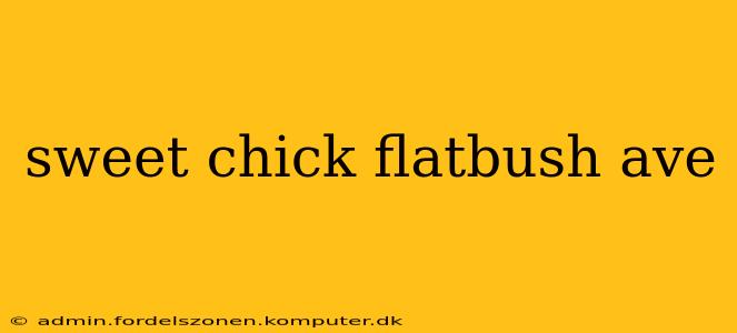 sweet chick flatbush ave