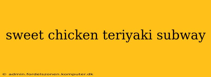 sweet chicken teriyaki subway